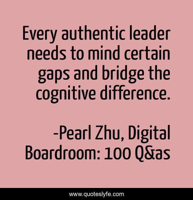 Every authentic leader needs to mind certain gaps and bridge the cognitive difference.