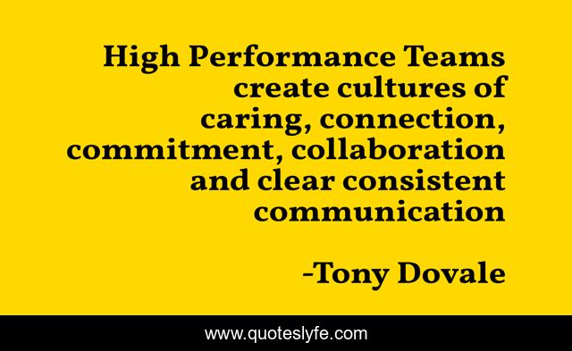 High Performance Teams create cultures of caring, connection, commitment, collaboration and clear consistent communication
