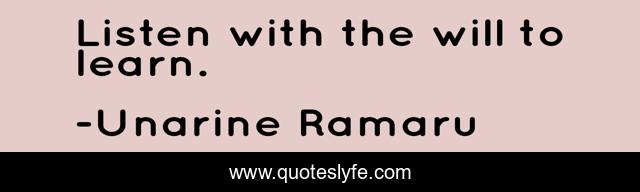 Listen with the will to learn.