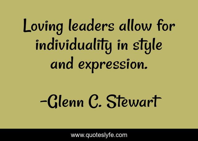 Loving leaders allow for individuality in style and expression.