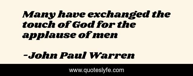 Many have exchanged the touch of God for the applause of men