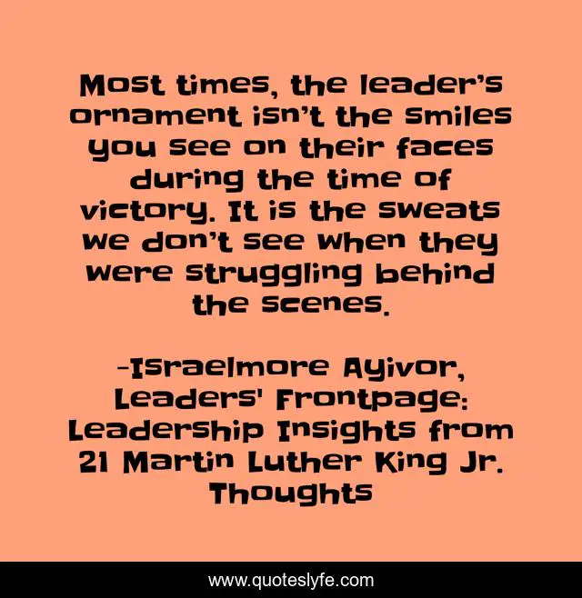 Most times, the leader’s ornament isn’t the smiles you see on their faces during the time of victory. It is the sweats we don’t see when they were struggling behind the scenes.