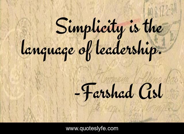 Simplicity is the language of leadership.