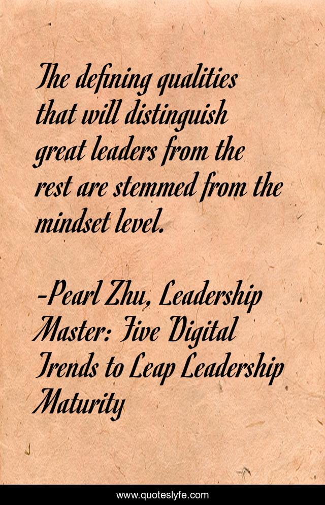 The defining qualities that will distinguish great leaders from the rest are stemmed from the mindset level.