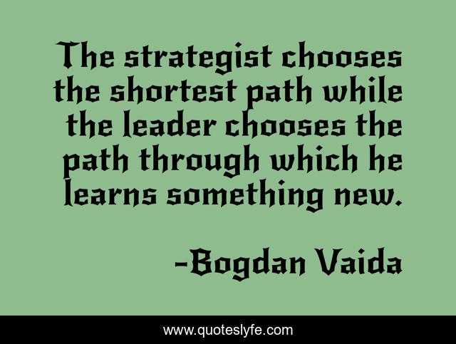The strategist chooses the shortest path while the leader chooses the path through which he learns something new.