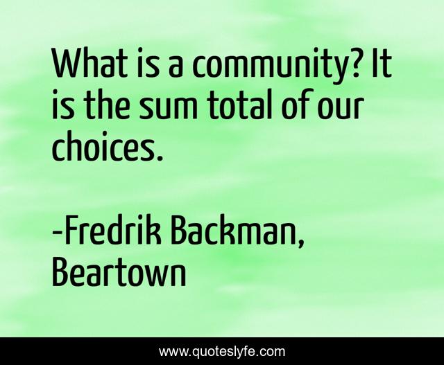 What is a community? It is the sum total of our choices.