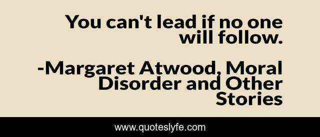 You can't lead if no one will follow.