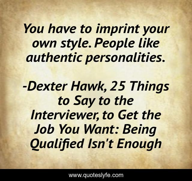 You have to imprint your own style. People like authentic personalities.
