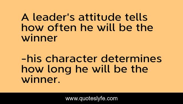 A leader’s attitude tells how often he will be the winner