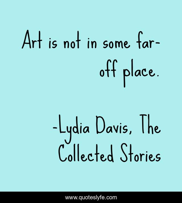 Art is not in some far-off place.
