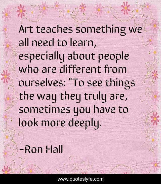 Art teaches something we all need to learn, especially about people who are different from ourselves: 