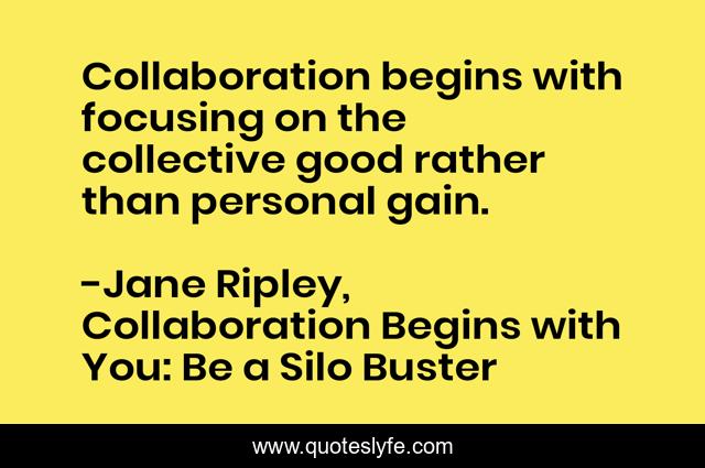 Collaboration begins with focusing on the collective good rather than personal gain.