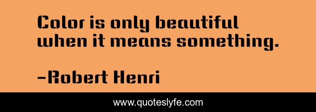 Color is only beautiful when it means something.