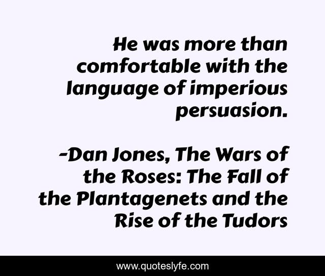 He was more than comfortable with the language of imperious persuasion.