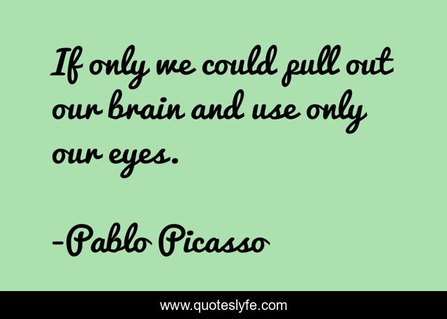If only we could pull out our brain and use only our eyes.