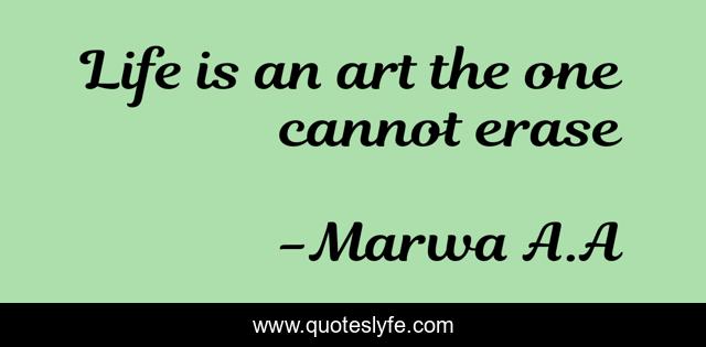 Life is an art the one cannot erase