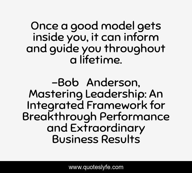Once a good model gets inside you, it can inform and guide you throughout a lifetime.
