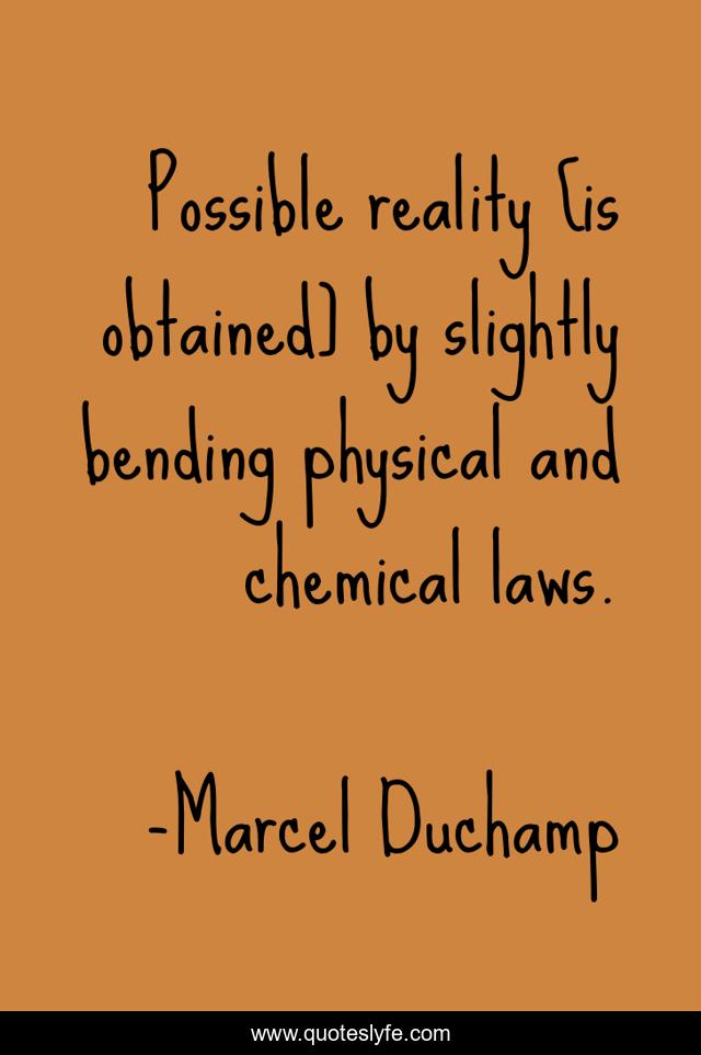 Possible reality [is obtained] by slightly bending physical and chemical laws.