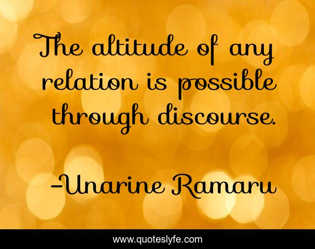 The altitude of any relation is possible through discourse.