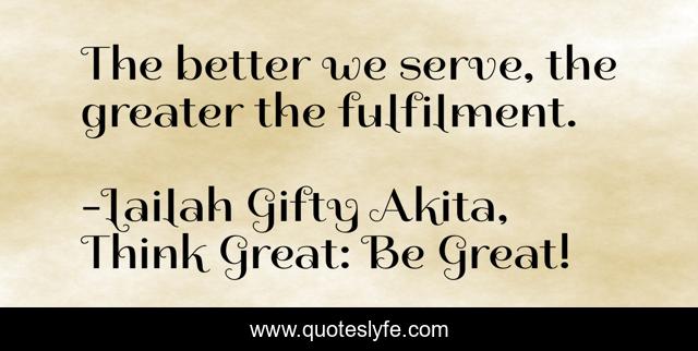 The better we serve, the greater the fulfilment.