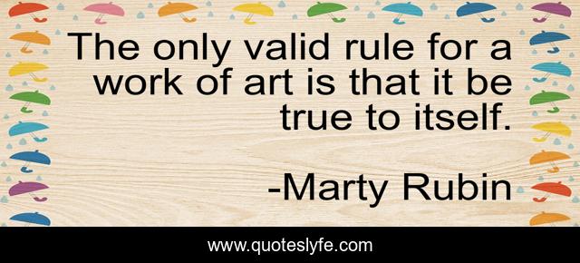The only valid rule for a work of art is that it be true to itself.