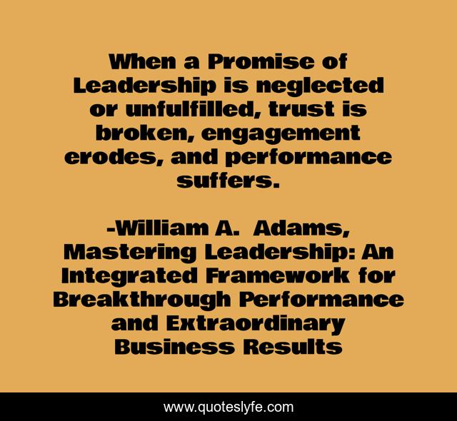 When a Promise of Leadership is neglected or unfulfilled, trust is broken, engagement erodes, and performance suffers.