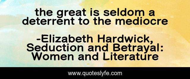 the great is seldom a deterrent to the mediocre
