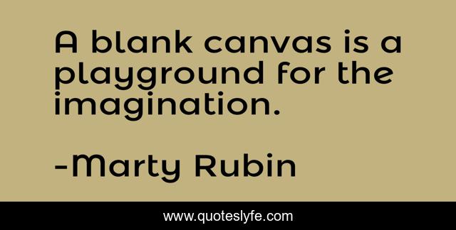 A blank canvas is a playground for the imagination.