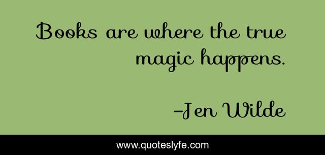 Books are where the true magic happens.