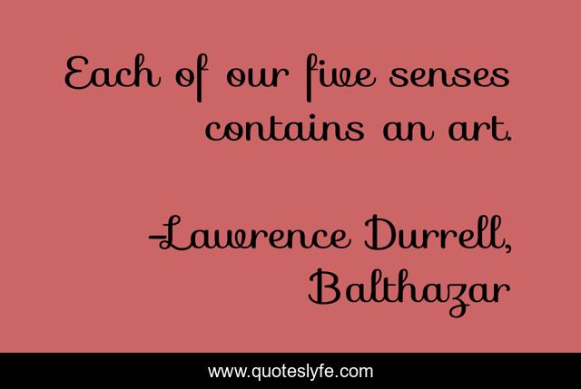 Each of our five senses contains an art.