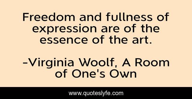 Freedom and fullness of expression are of the essence of the art.