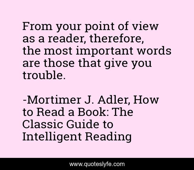 From your point of view as a reader, therefore, the most important words are those that give you trouble.
