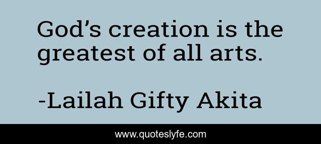 God’s creation is the greatest of all arts.