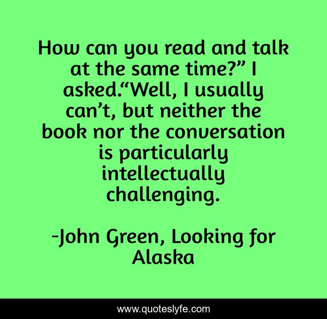 How can you read and talk at the same time?” I asked.“Well, I usually can’t, but neither the book nor the conversation is particularly intellectually challenging.
