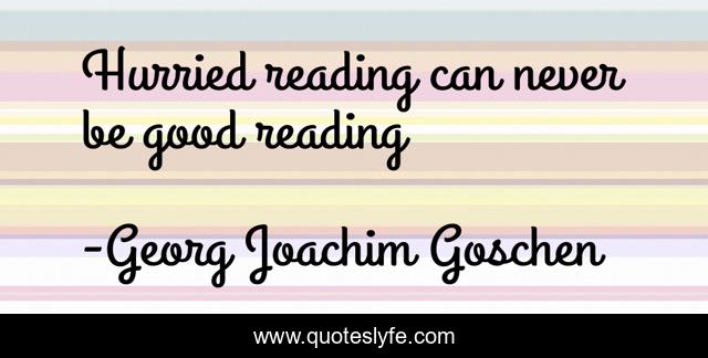 Hurried reading can never be good reading