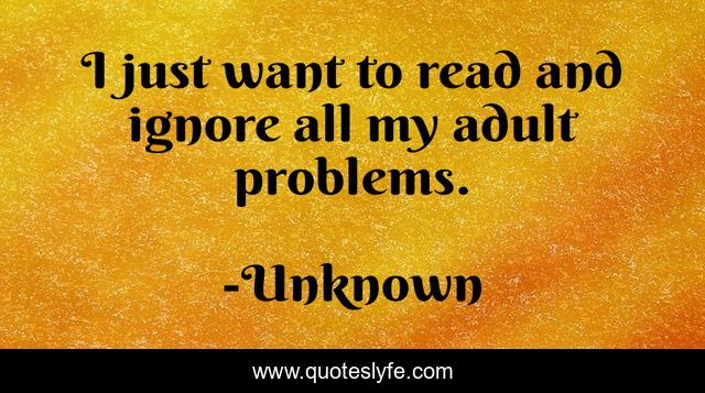 I just want to read and ignore all my adult problems.