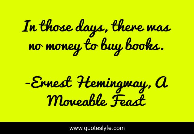 In those days, there was no money to buy books.