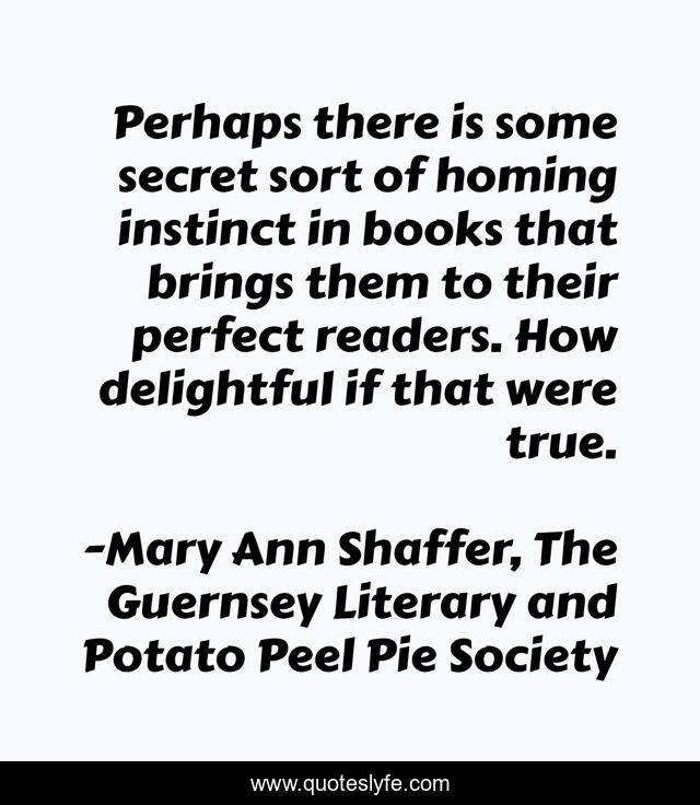 Perhaps there is some secret sort of homing instinct in books that brings them to their perfect readers. How delightful if that were true.