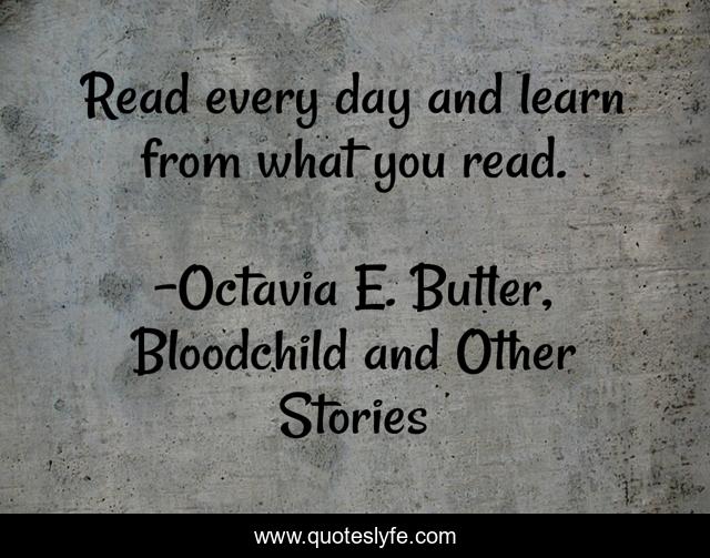 Read every day and learn from what you read.