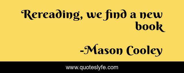 Rereading, we find a new book