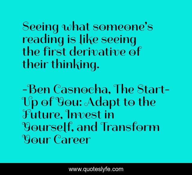 Seeing what someone's reading is like seeing the first derivative of their thinking.