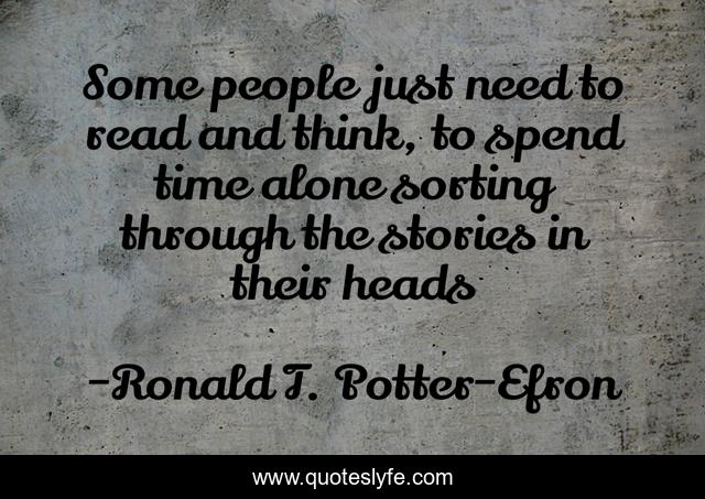 Some people just need to read and think, to spend time alone sorting through the stories in their heads