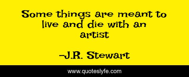 Some things are meant to live and die with an artist