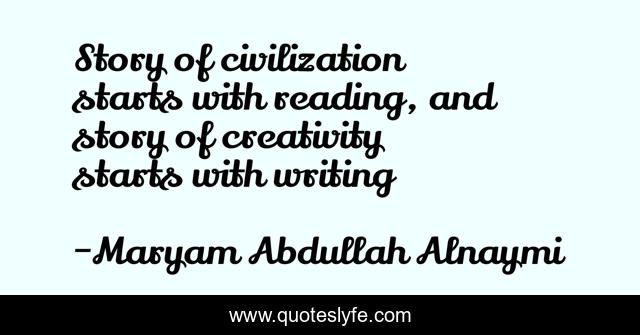 Story of civilization starts with reading, and story of creativity starts with writing