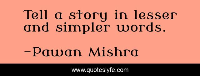 Tell a story in lesser and simpler words.