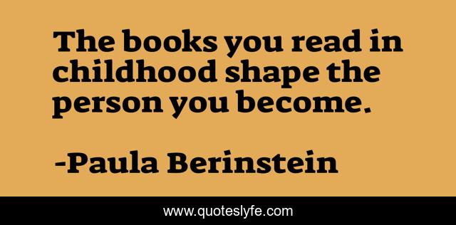 The books you read in childhood shape the person you become.