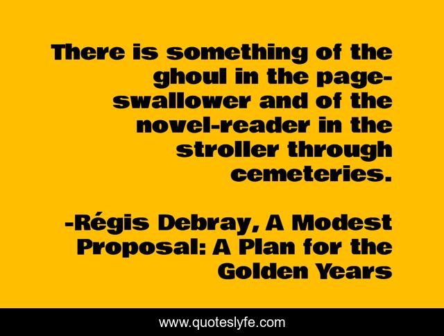There is something of the ghoul in the page-swallower and of the novel-reader in the stroller through cemeteries.
