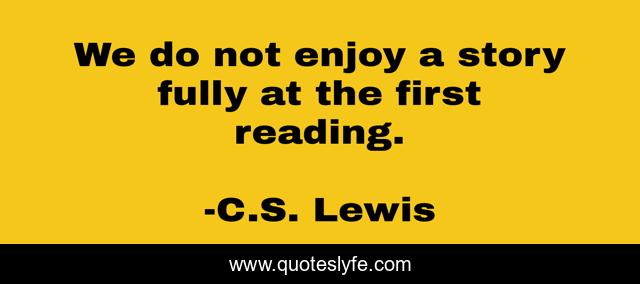 We do not enjoy a story fully at the first reading.