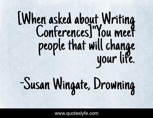[When asked about Writing Conferences]