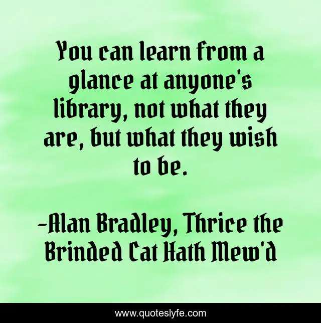You can learn from a glance at anyone's library, not what they are, but what they wish to be.